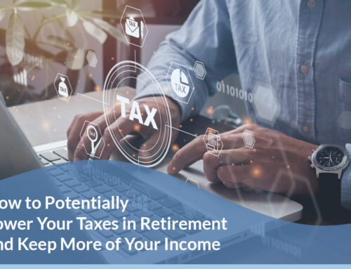 How to Potentially Lower Your Taxes in Retirement and Keep More of Your Income